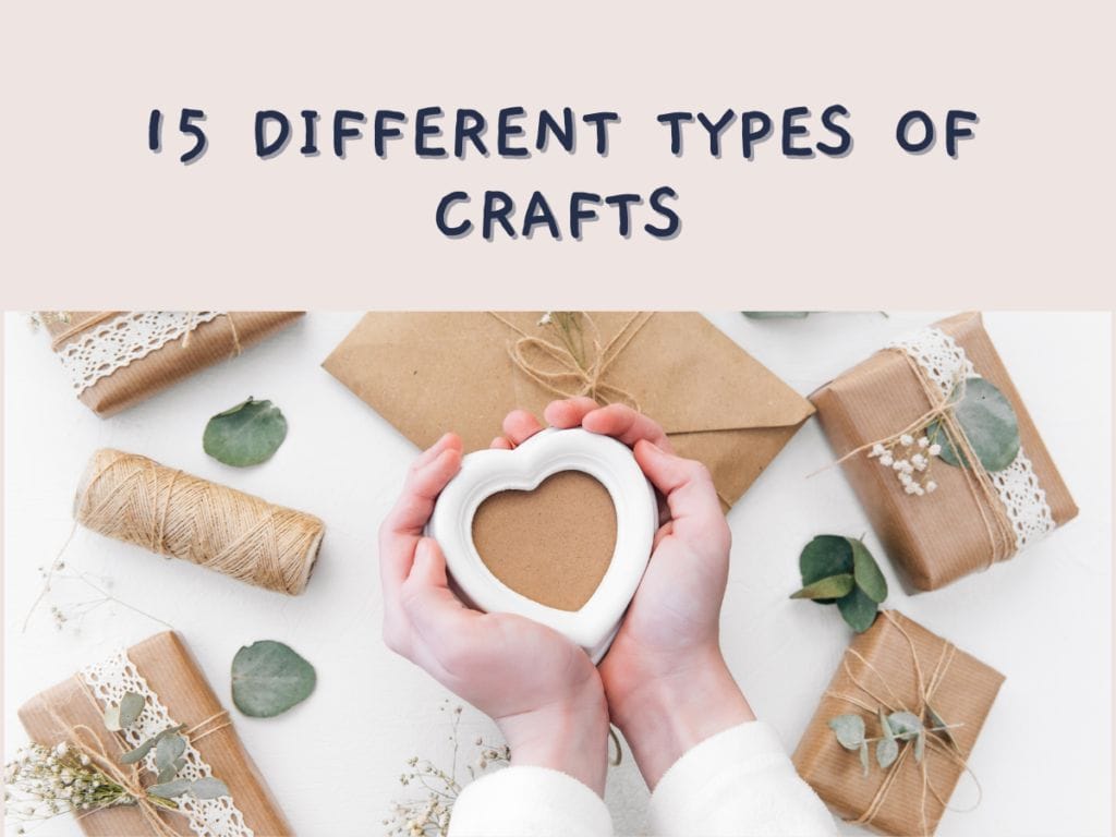 15 Different Types of Crafts