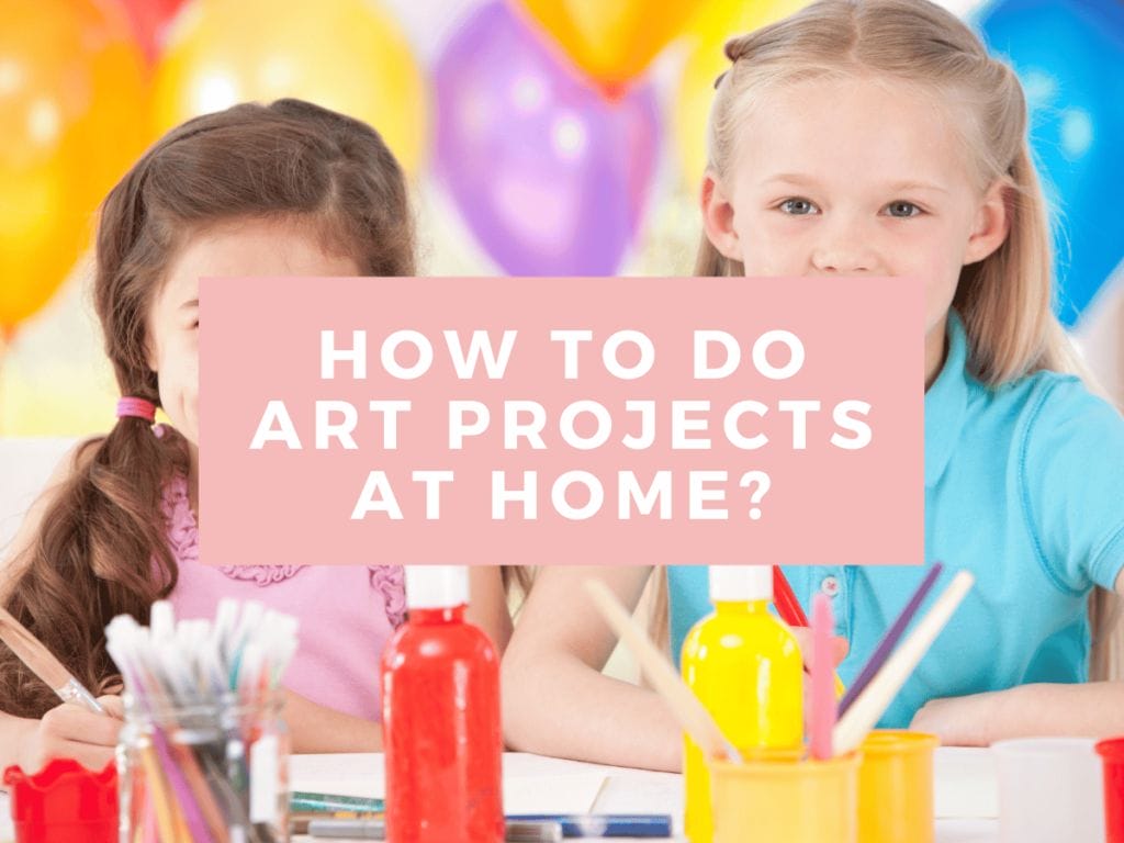 How to Do Art Projects At Home?