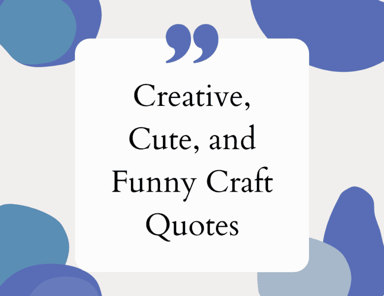 Creative, Cute, and Funny Craft Quotes