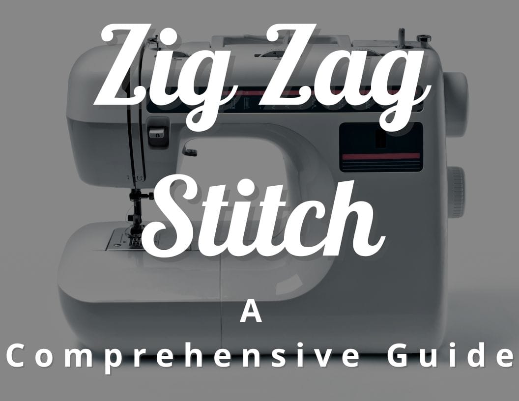 The Zig Zag Stitch: A Comprehensive Guide - CraftyThinking