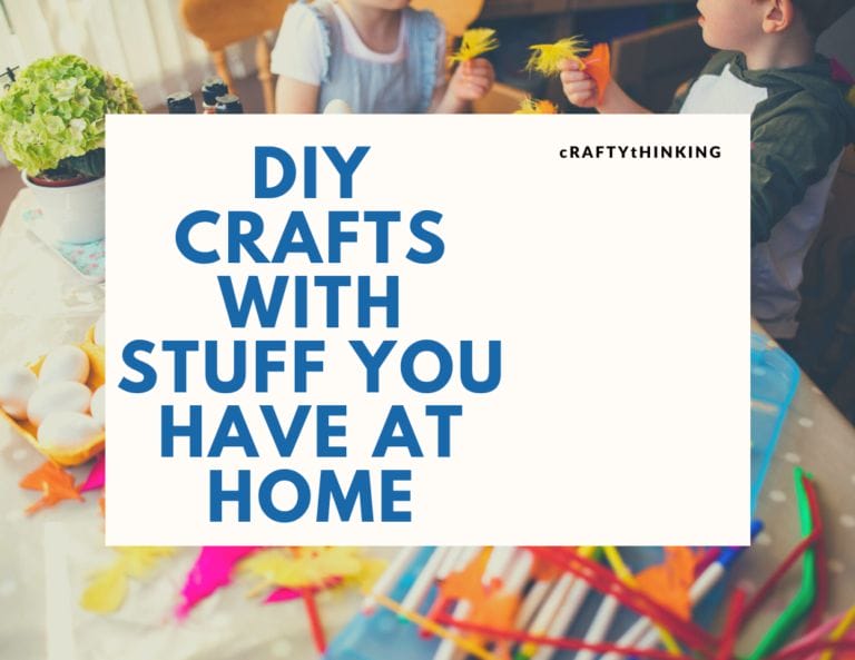 7 Fun DIY Crafts with Stuff you Have at Home