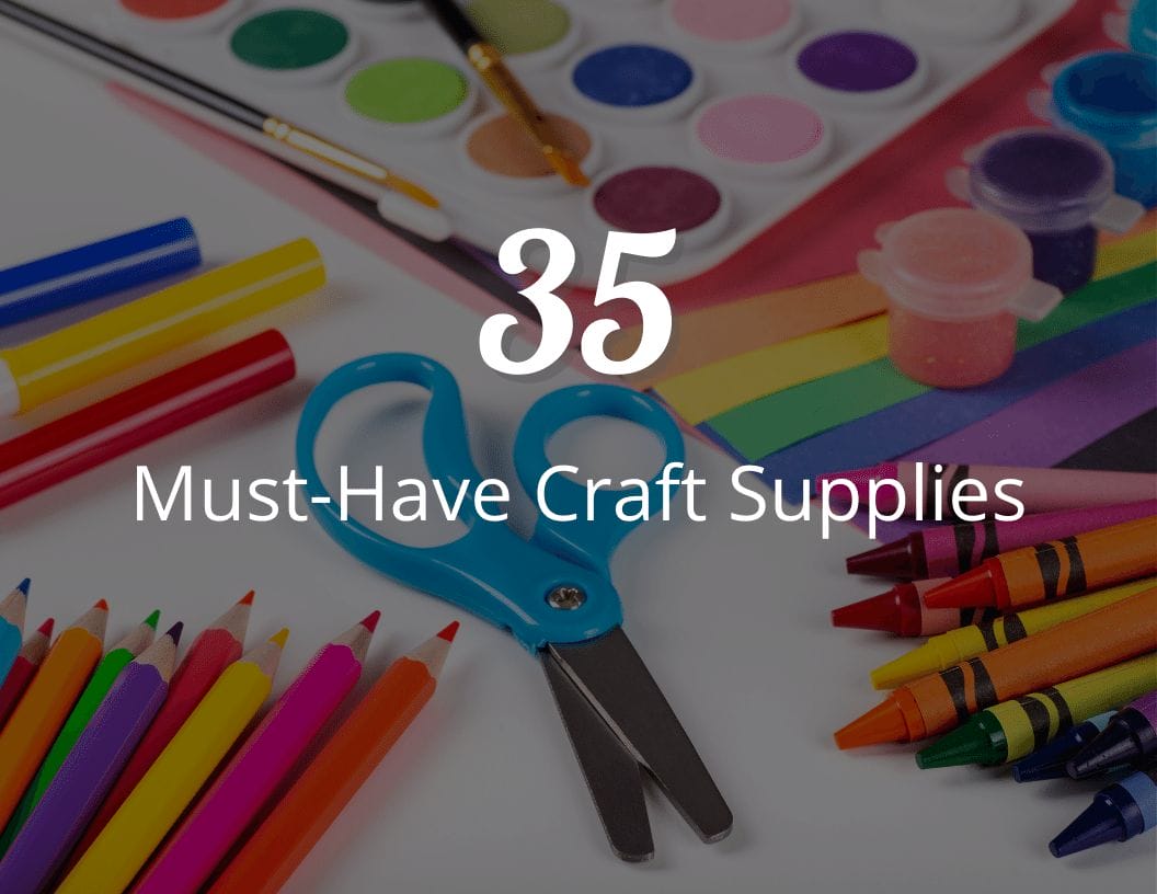 35 Must-Have Craft Supplies for Every Parent and Teacher! - CraftyThinking