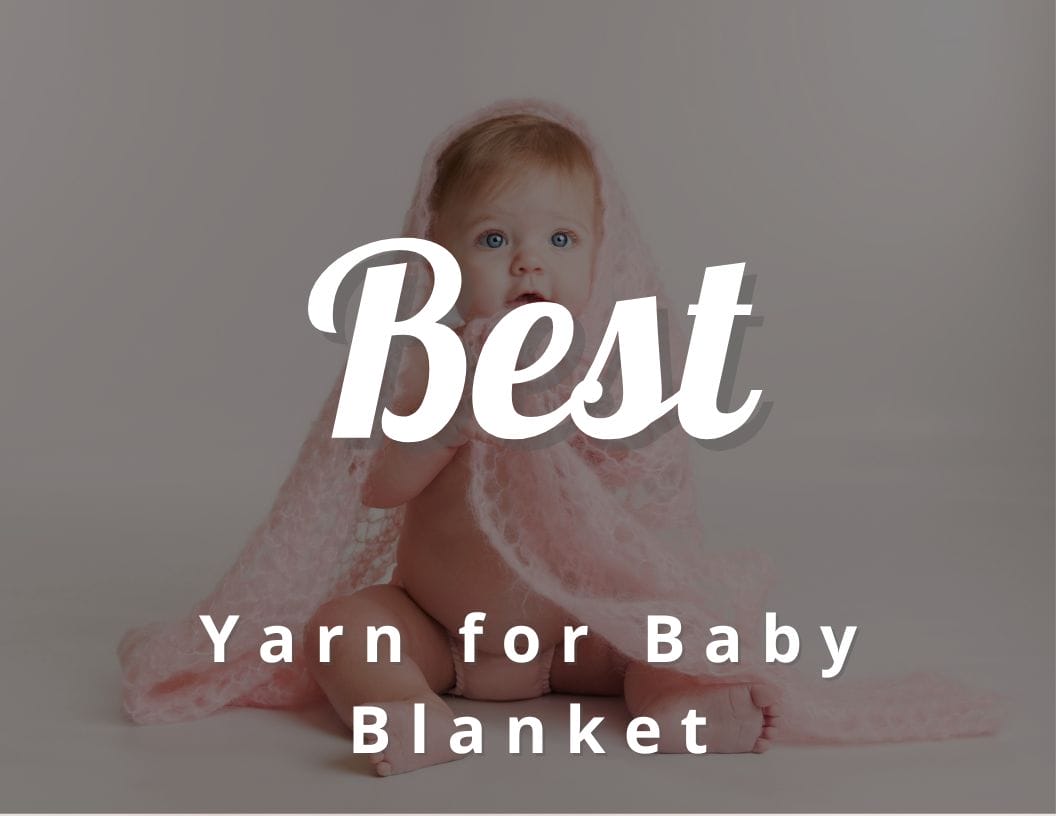 7 Best Yarn for Baby Blanket (Mothers Approved) - CraftyThinking
