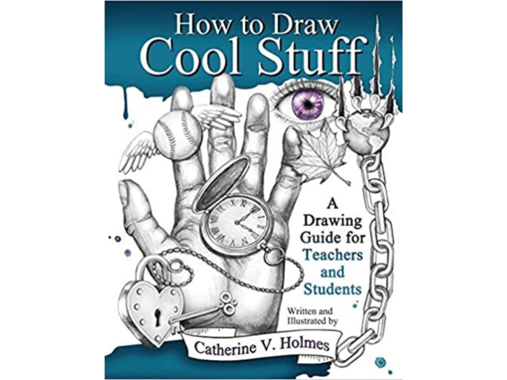 How to Draw Cool Stuff: A Drawing Guide for Teachers and Students 