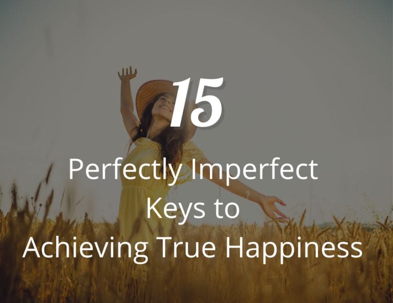 Imperfect is Perfect: 15 Perfectly Imperfect Keys to Achieving True Happiness and Fulfillment