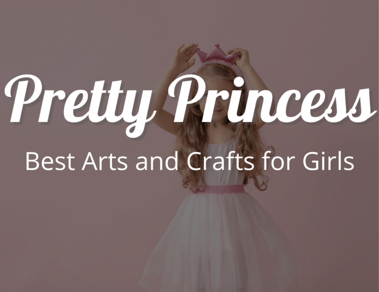 Pretty Princess Crafts: Best Arts and Crafts for Girls Buying Guide 