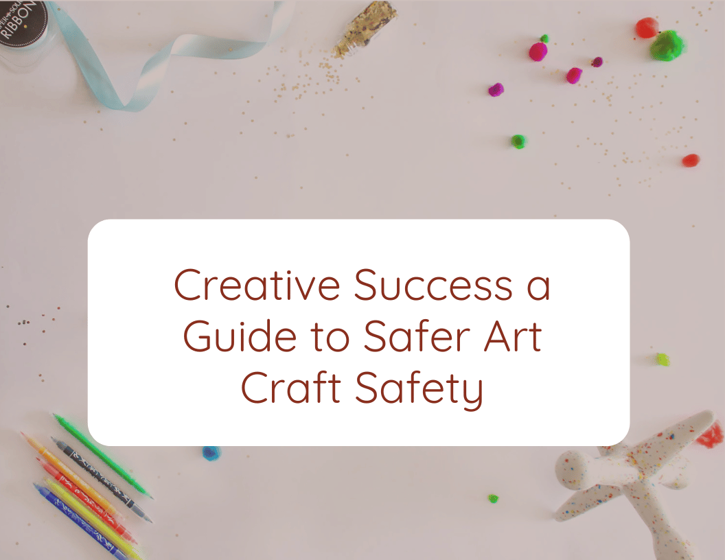 Creative Success a Guide to Safer Art Craft Safety