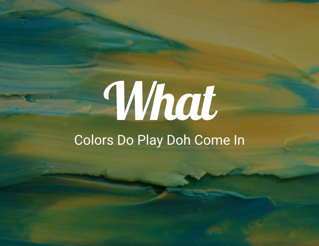 What Colors Do Play-Doh Come In