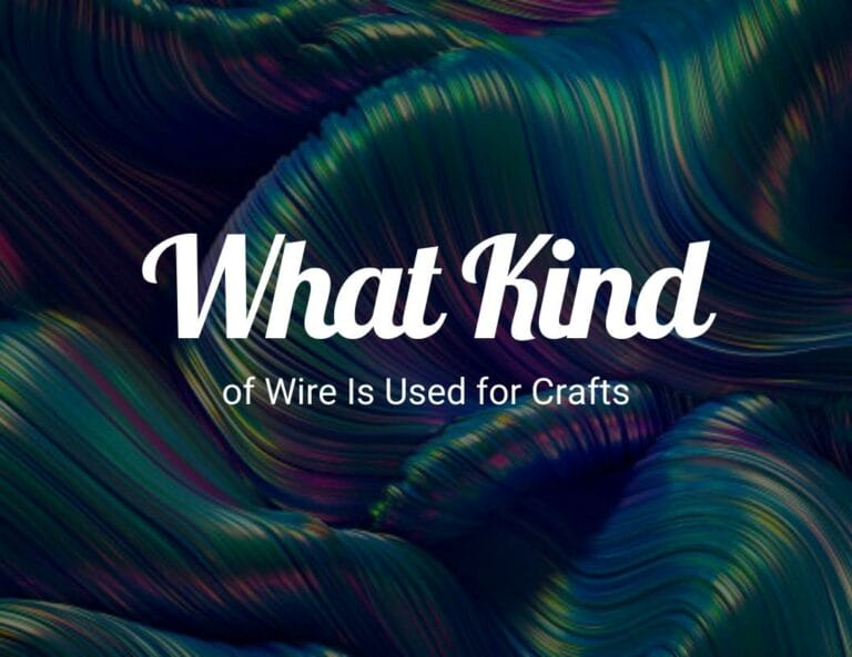What Kind of Wire Is Used for Crafts?