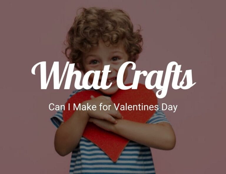 What crafts can I make for Valentine’s Day?