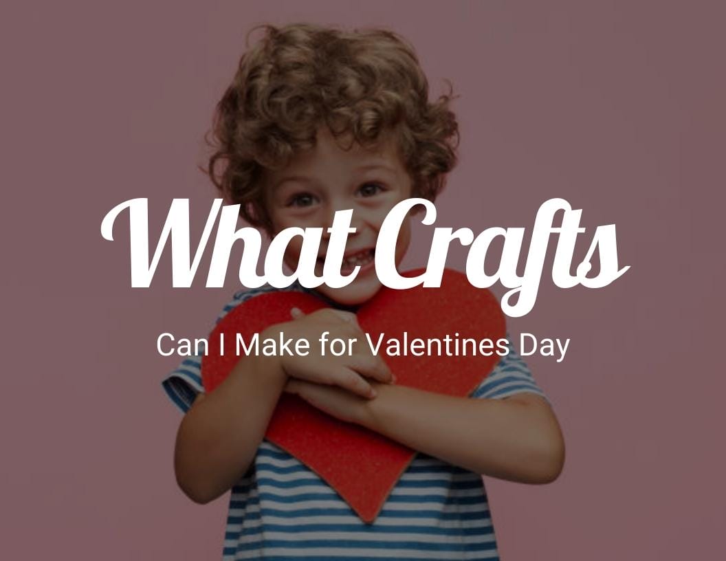 What crafts can I make for Valentine's Day