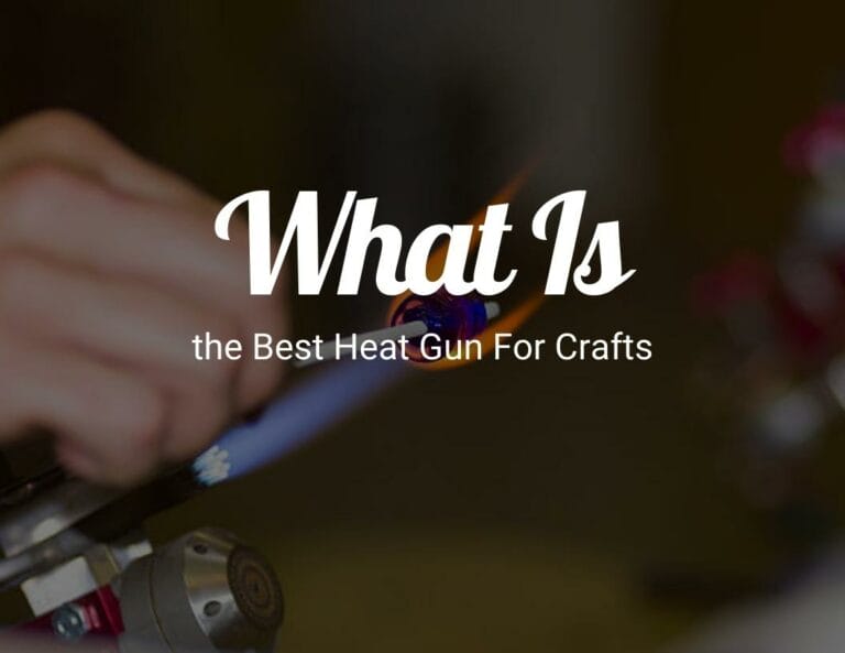 What is the best heat gun for crafts?