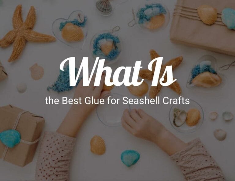 What Is the Best Glue for Seashell Crafts?