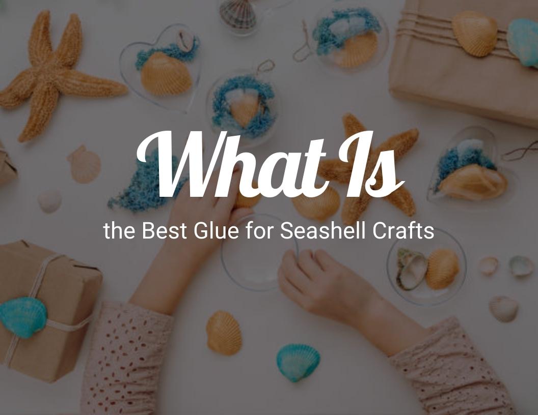 What is the best glue for seashell crafts