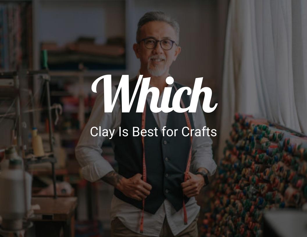 Which Clay Is Best for Crafts