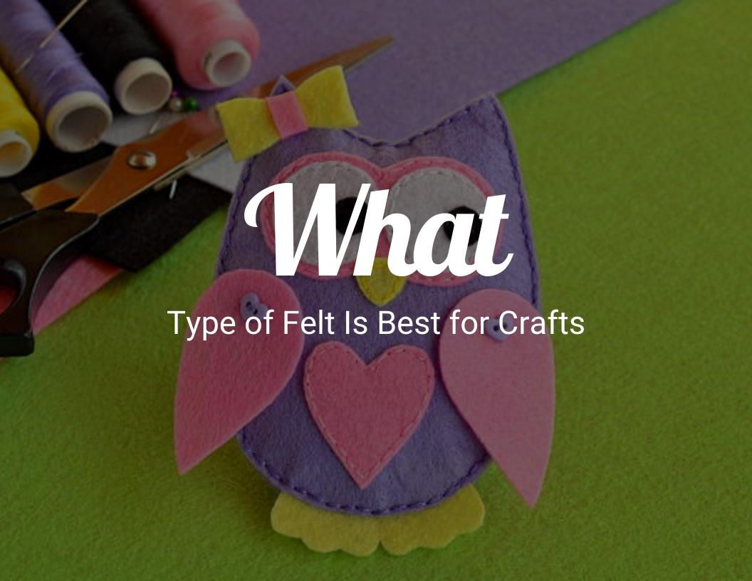 What type of felt is best for crafts