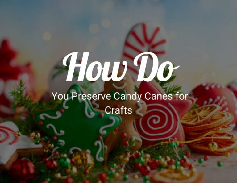 How Do You Preserve Candy Canes for Crafts?