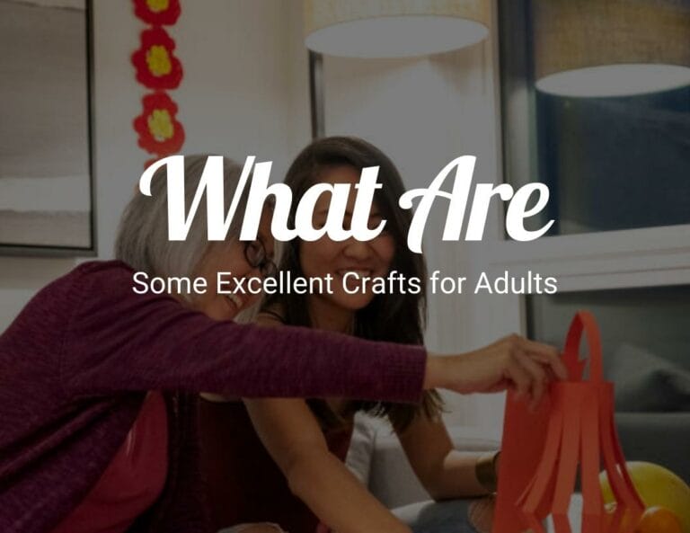 What are some excellent crafts for adults?