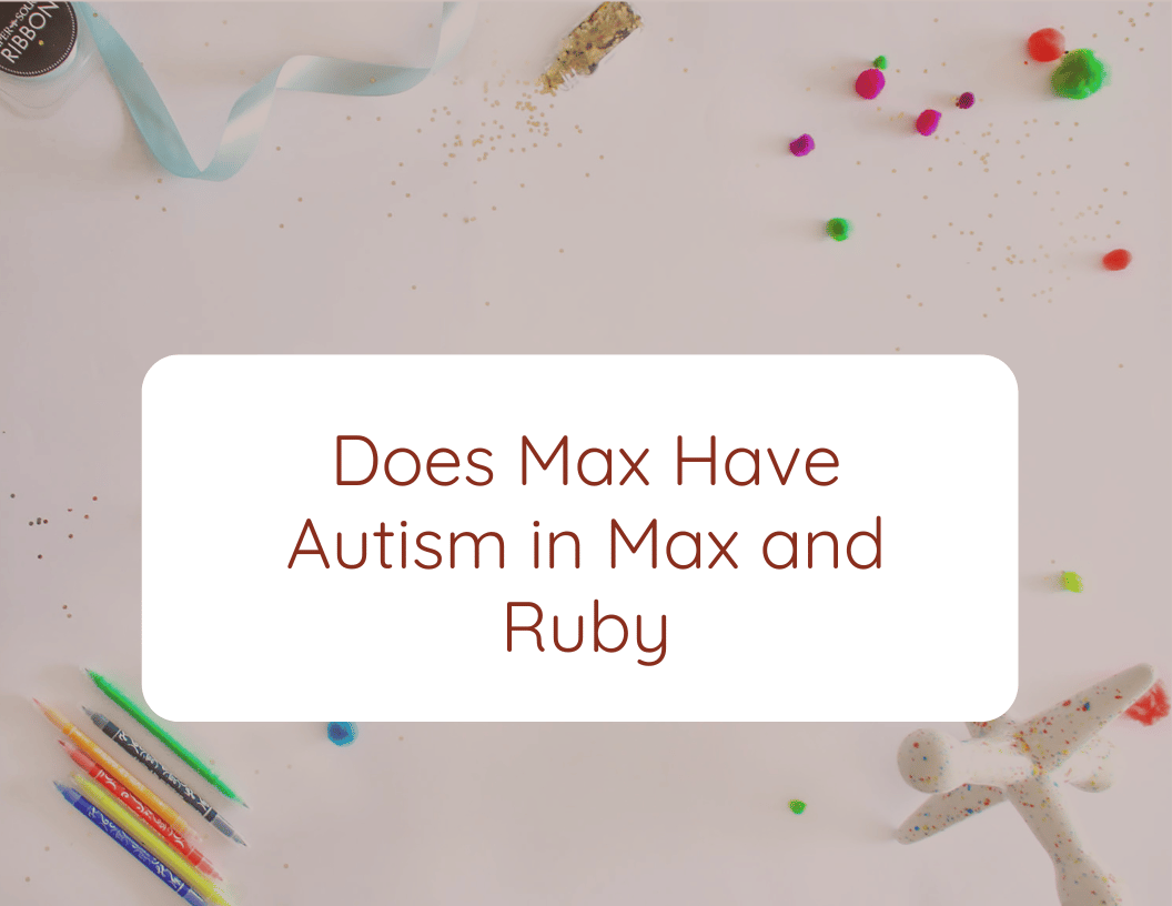 Does Max Have Autism in Max and Ruby