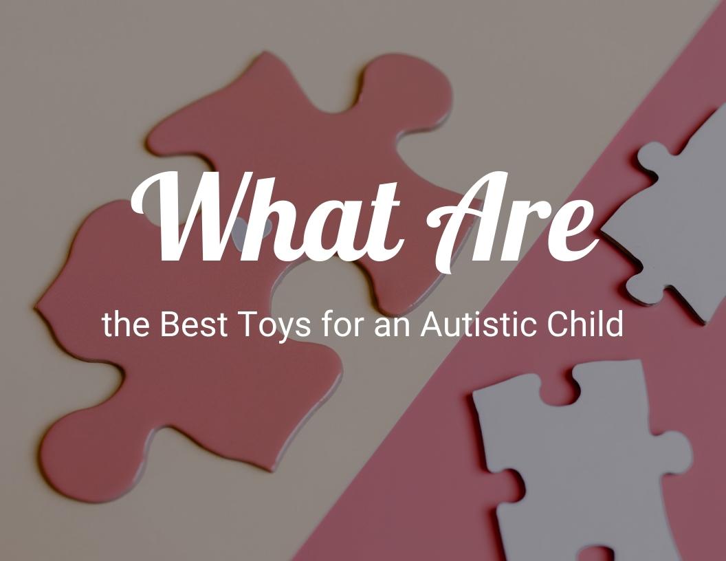 What are the best toys for an autistic child