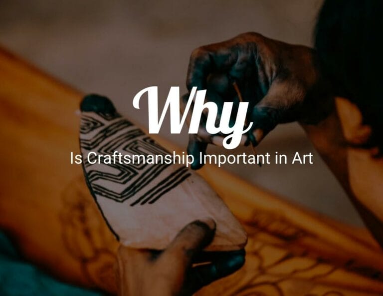 Why Is Craftsmanship Important in Art?