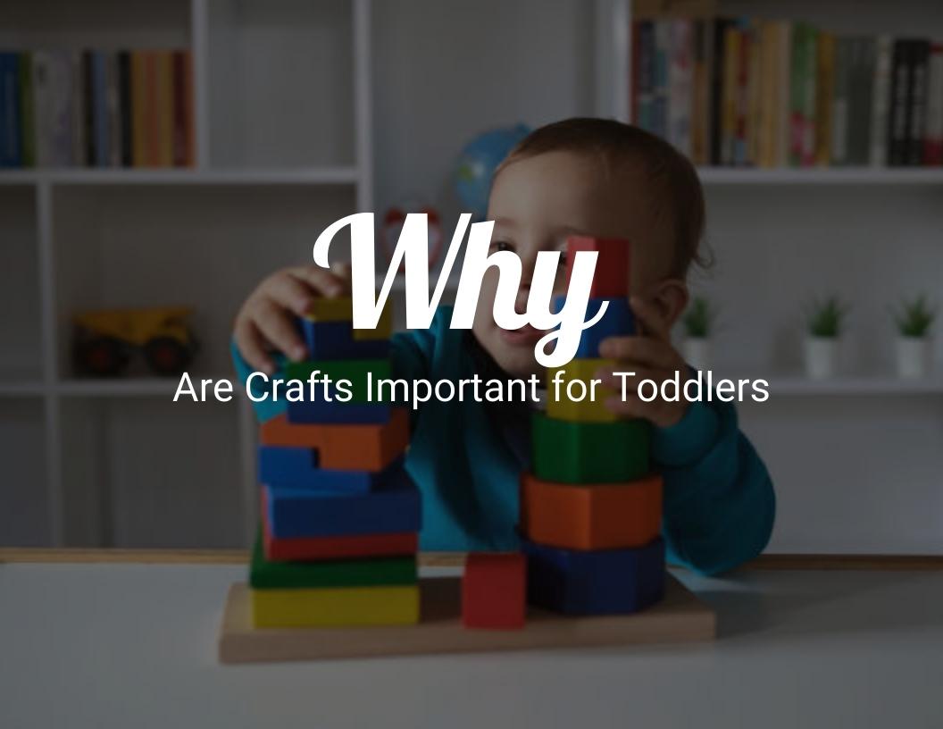 Why are crafts important for toddlers