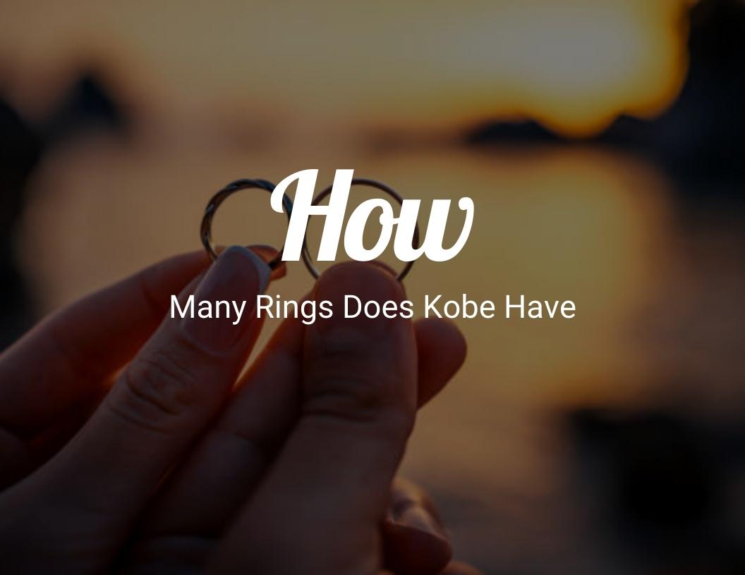 How Many Rings Does Kobe Have
