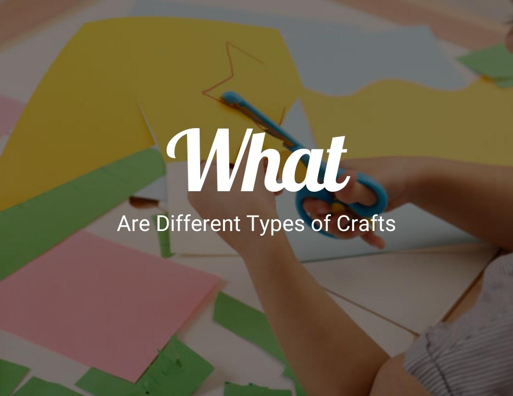 What Are Different Types of Crafts