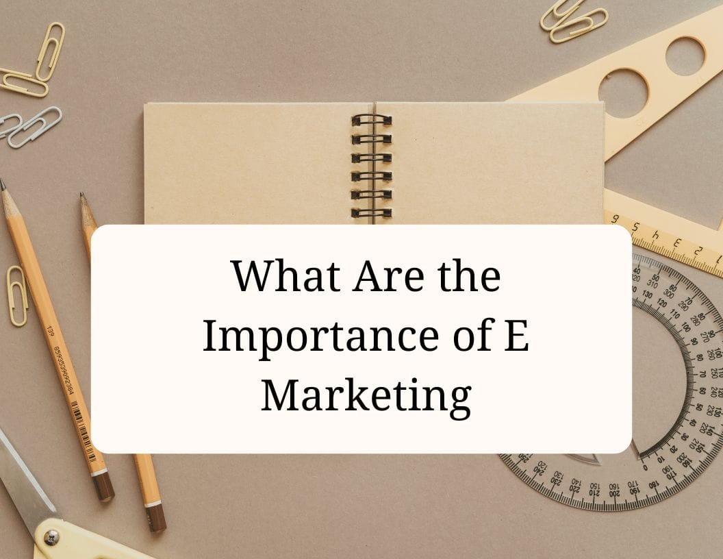 What Are the Importance of E Marketing