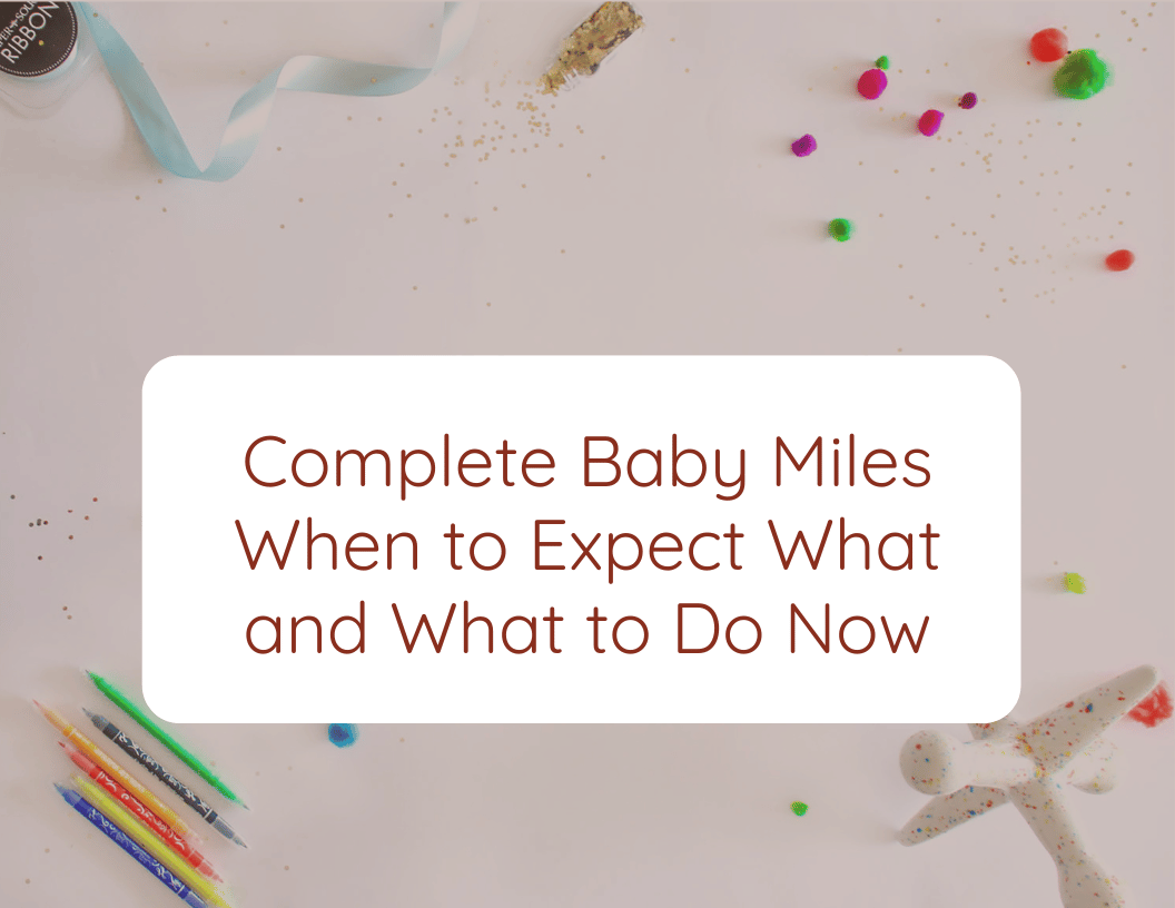 Complete Baby Miles When to Expect What and What to Do Now