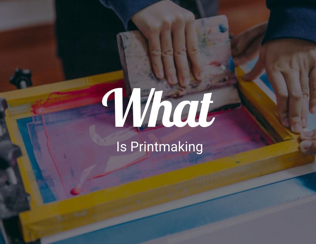What is printmaking