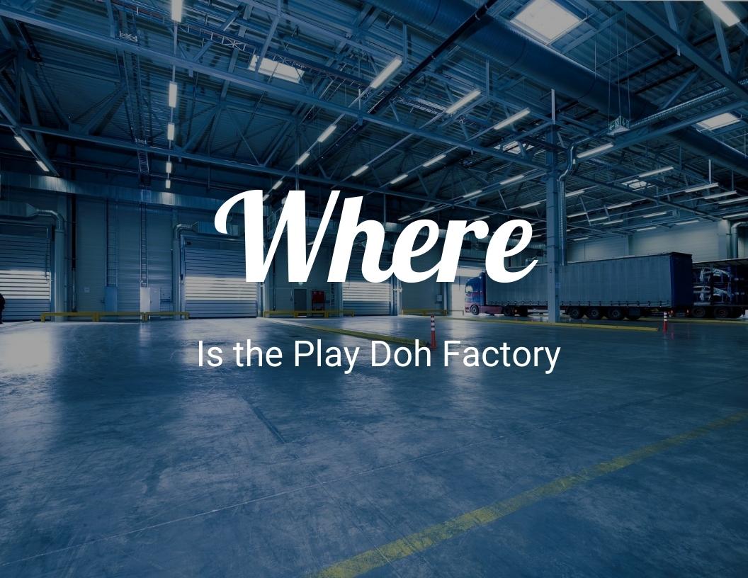 Where Is the Play-Doh Factory