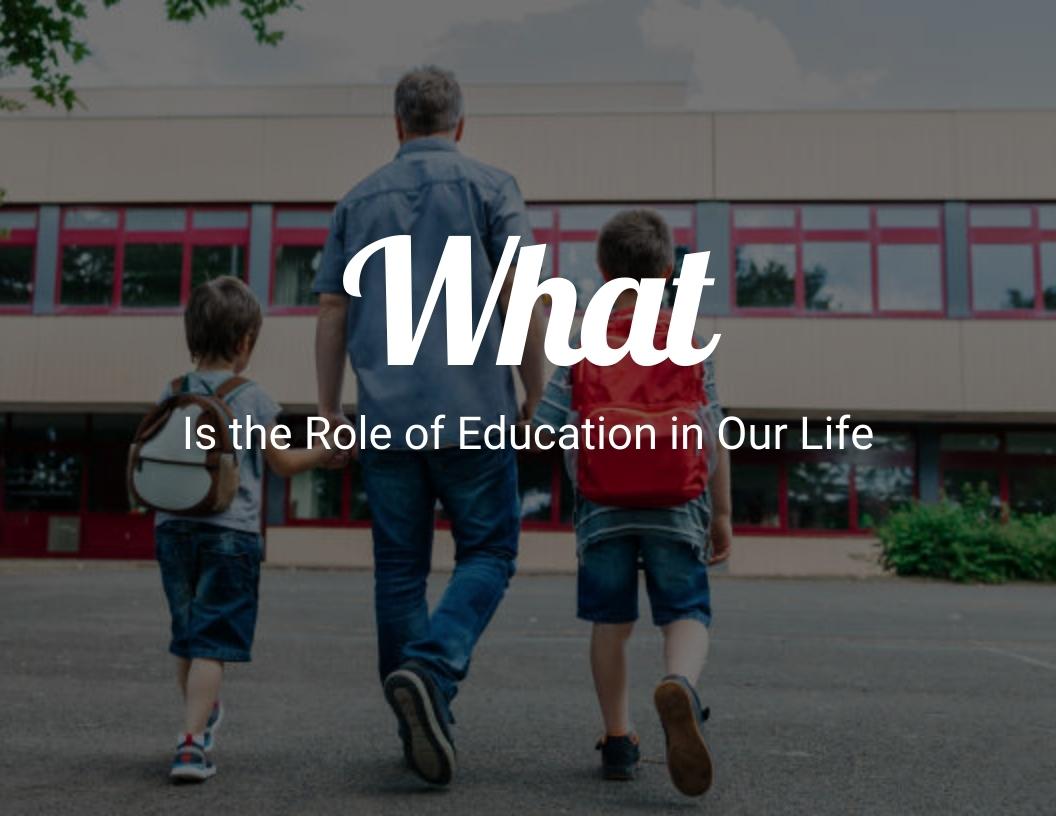 What Is the Role of Education in Our Life