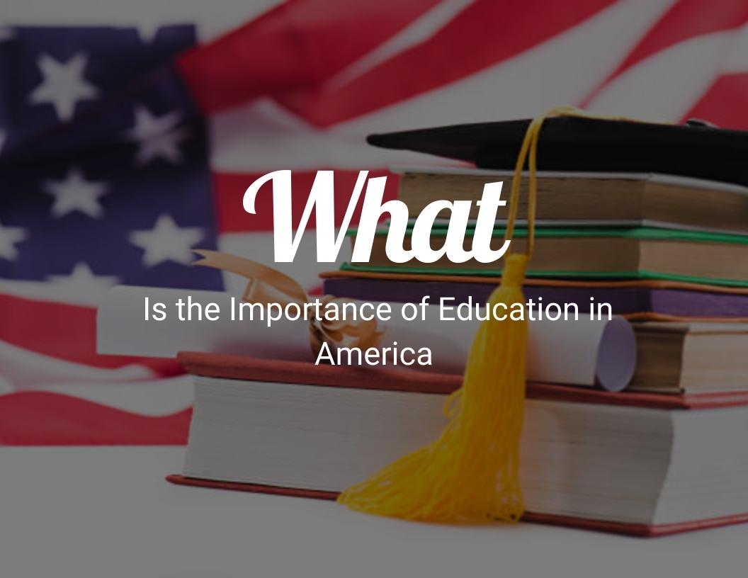 What is the importance of education in America