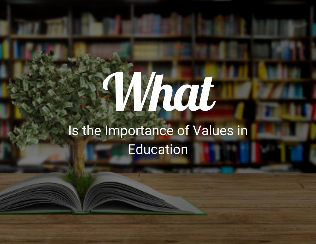 What is the importance of values in education in todays society