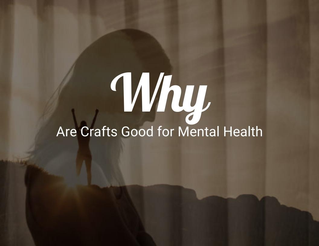 Why are crafts good for mental health