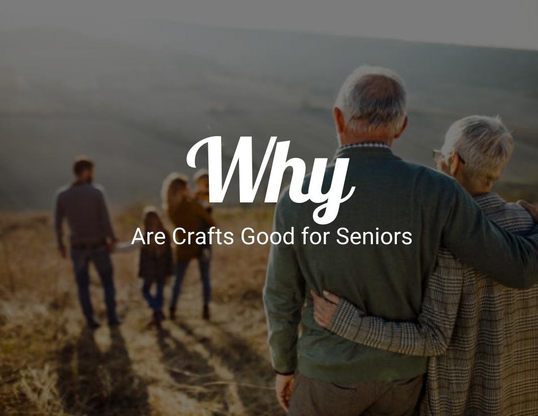 Why are crafts good for seniors