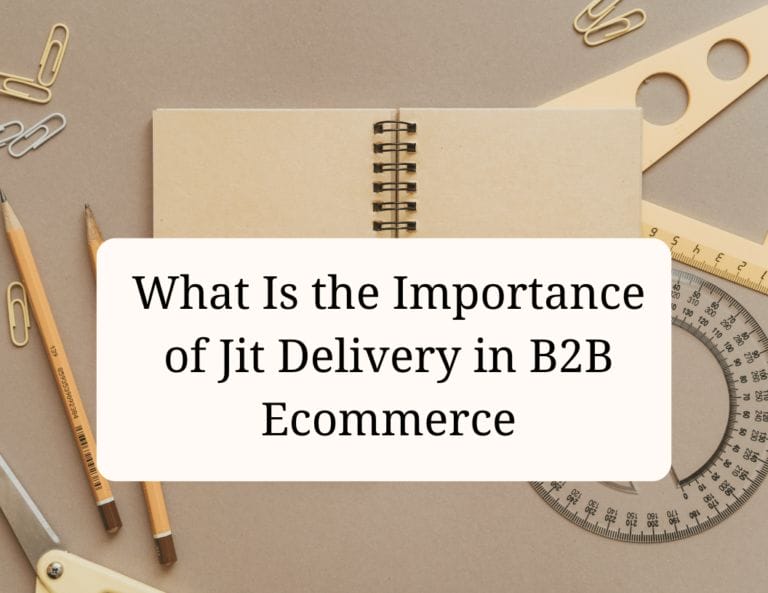 what is the importance of jit delivery in b2b ecommerce