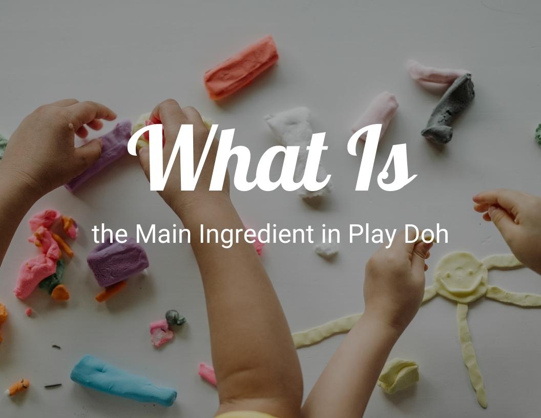What Is the Main Ingredient in Play-Doh