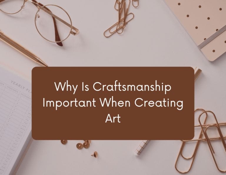 Why Is Craftsmanship Important When Creating Art