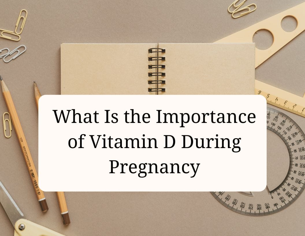 what is the importance of vitamin d during pregnancy CraftyThinking
