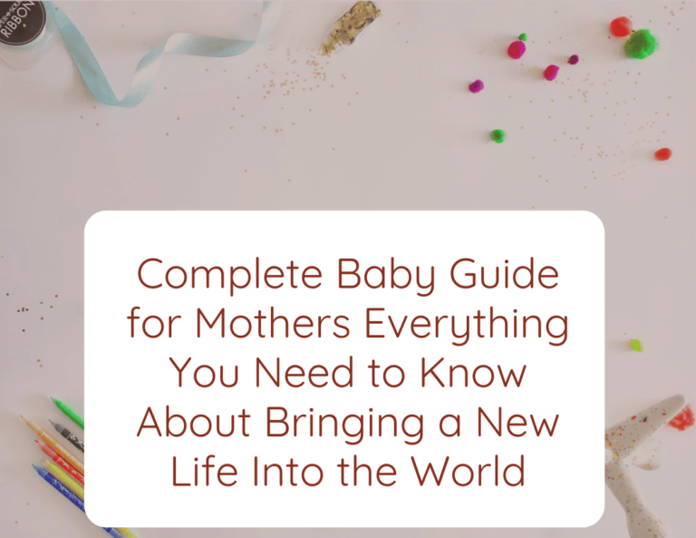 Complete Baby Guide for Mothers: Everything You Need to Know About Bringing a New Life Into the World