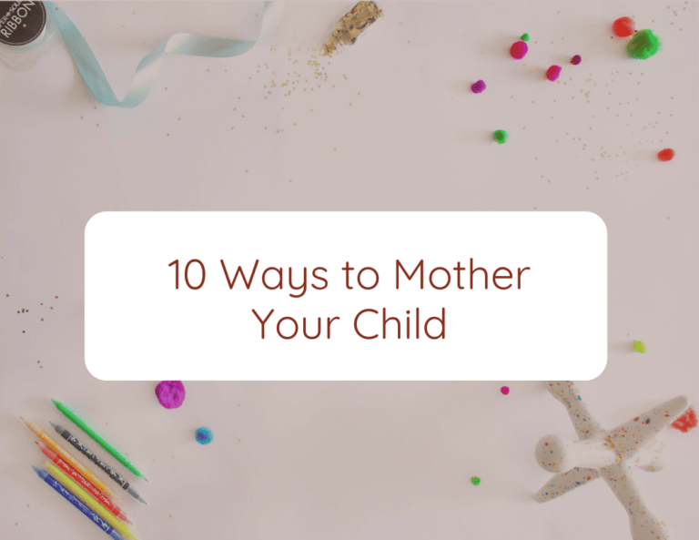 10 Ways To Mother Your Child