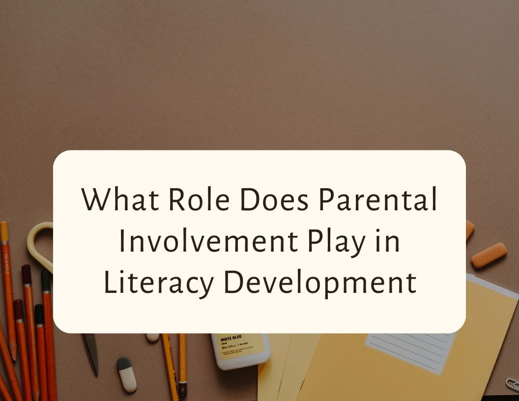 What Role Does Parental Involvement Play in Literacy Development