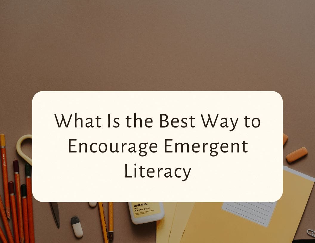 What Is the Best Way to Encourage Emergent Literacy