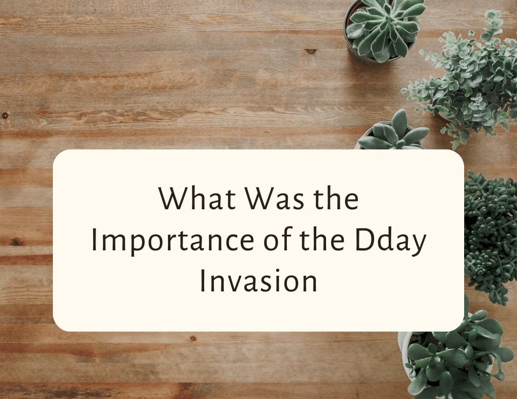 What Was the Importance of the Dday Invasion