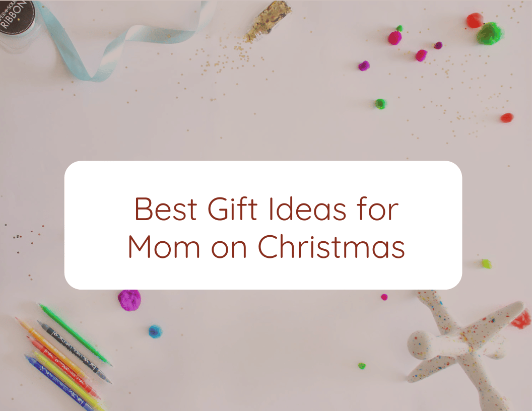 Best Gift Ideas for Mom on Christmas
