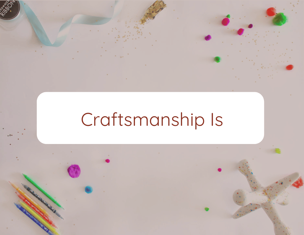 Craftsmanship Is