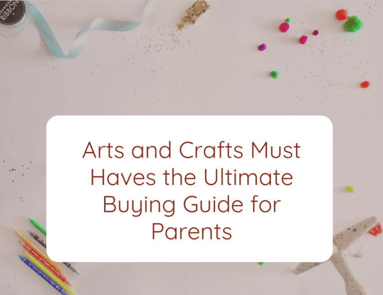 Arts and Crafts Must Haves: The Ultimate Buying Guide for Parents