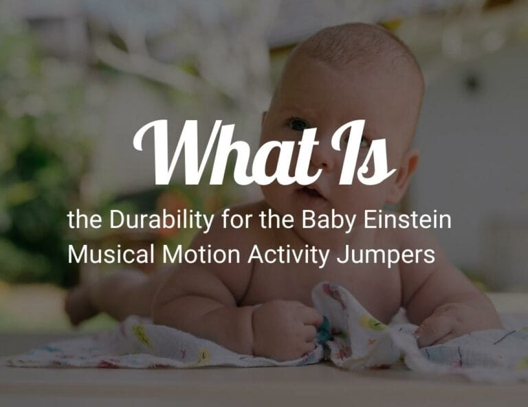 What Is the Durability for the Baby Einstein Musical Motion Activity Jumpers?